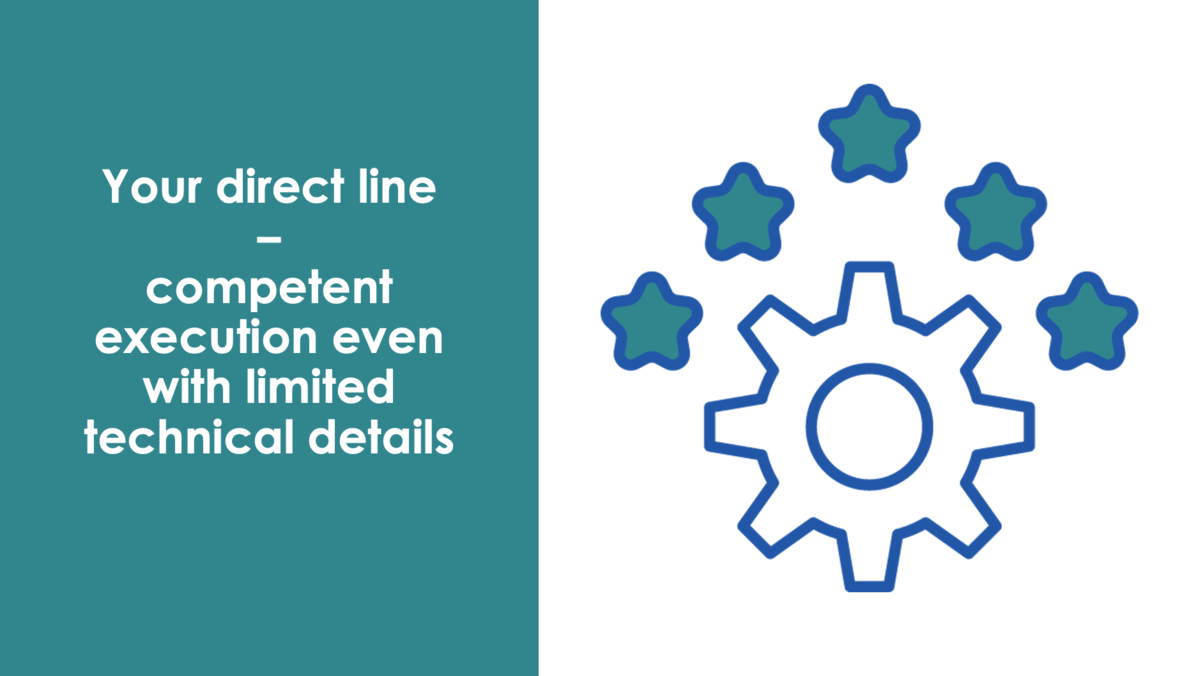 Your direct line – competent execution even with limited technical details